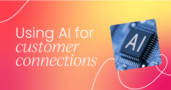 Ways AI can help you build stronger   connections with your customers
