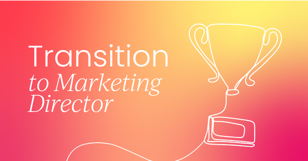 What you need to know to transition  from a Marketing Manager to a Marketing Director