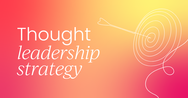 10 steps to implement your very own  thought leadership strategy