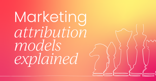 Marketing attribution models explained:  Which one is right for your business?