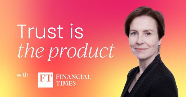 Trust is the product: What the Financial Times gets right (and most CMOs miss)