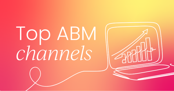 What are the most effective channels for  account-based marketing (ABM)?