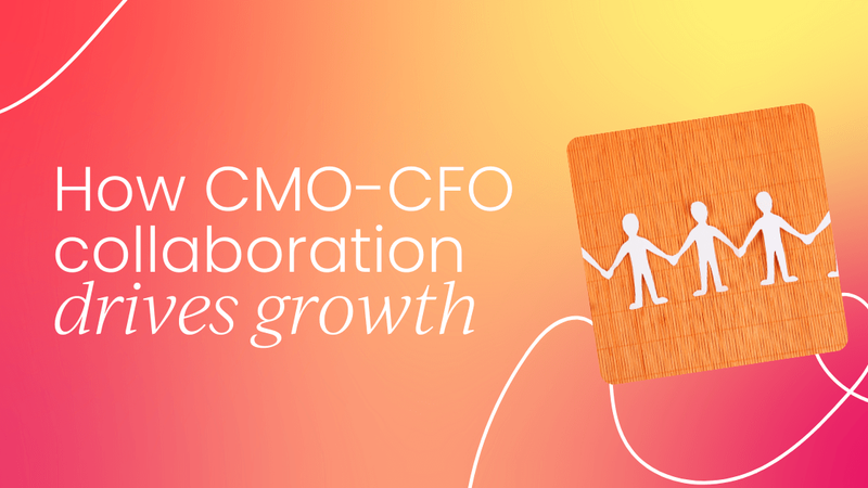 How to drive growth with better  CMO-CFO collaboration