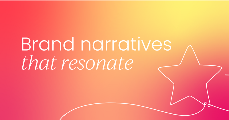 How to create brand narratives that  resonate with your audience