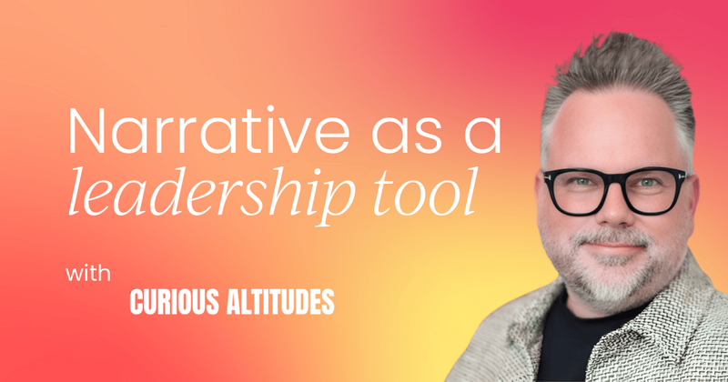 Own your narrative: Why clarity is  the ultimate leadership tool