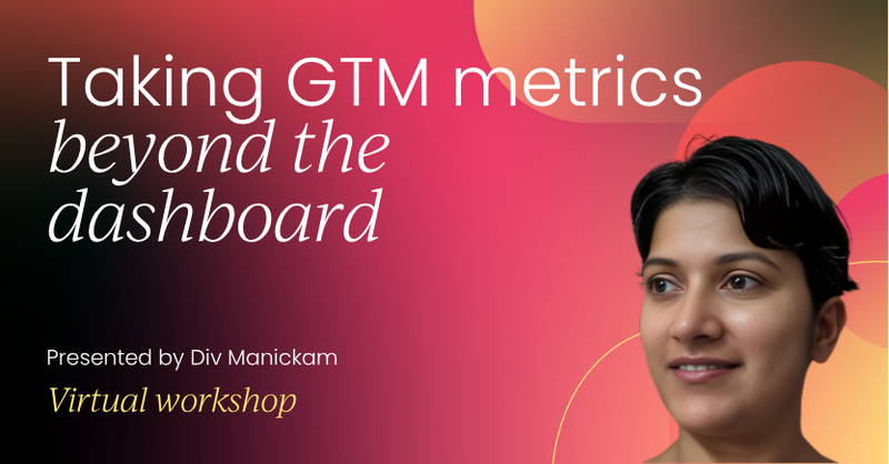 Taking GTM metrics beyond the dashboard | GTM Labs