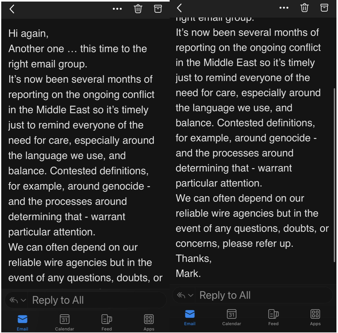 A screenshot of a leaked email to RNZ staff reading: "Hi again,  Another one … this time to the right email group.  It’s now been several months of reporting on the ongoing conflict in the Middle East so it’s timely just to remind everyone of the need for care, especially around the language we use, and balance. Contested definitions, for example, around genocide - and the processes around determining that - warrant particular attention.  We can often depend on our reliable wire agencies but in the event of any questions, doubts, or concerns, please refer up.  Thanks,  Mark."