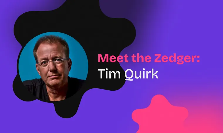 Meet The Zedger: Tim Quirk
