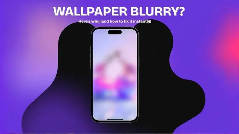 Why is My Wallpaper Blurry? Simple Fixes