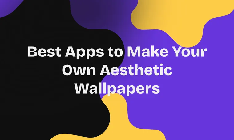 Best Apps to Make Your Own Aesthetic Wallpapers