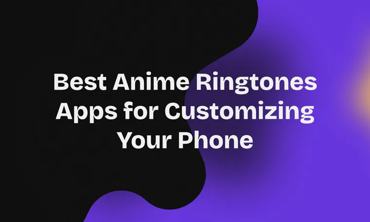 Best Anime Ringtones Apps for Customizing Your Phone