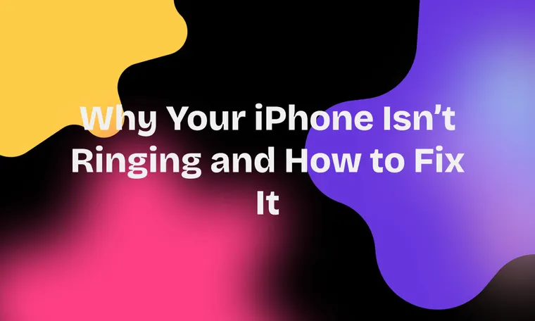 Why Your iPhone Isn’t Ringing and How to Fix It