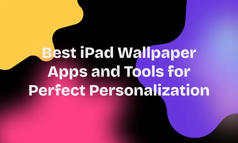 Best iPad Wallpaper Apps and Tools for Perfect Personalization