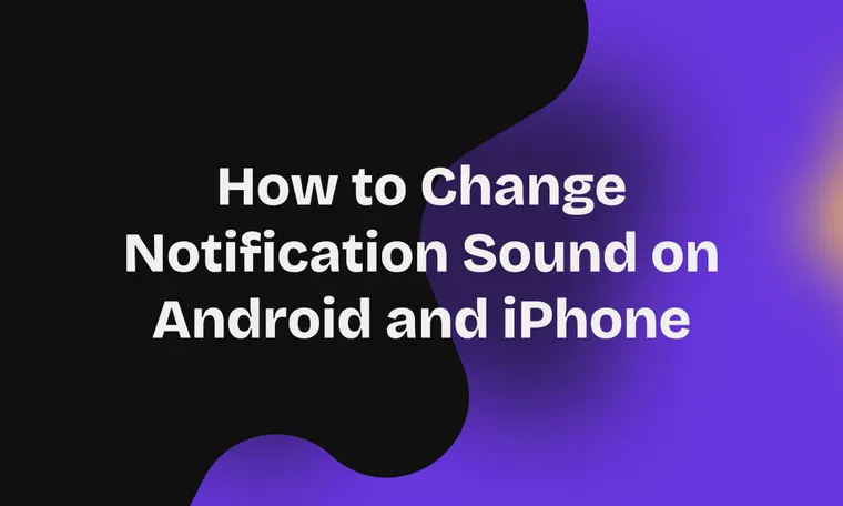 How to Change Notification Sound on Android and iPhone