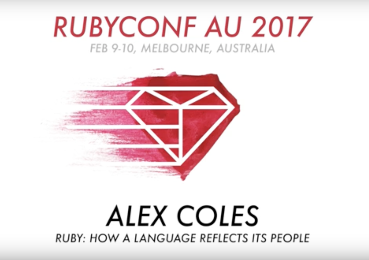 A screenshot of the title slide. RubyConf AU 2017 Feb 9-10, Melbourne, Australia - Alex Coles - Ruby: How a language reflects its people