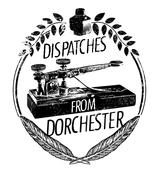 Dispatches from Dorchester