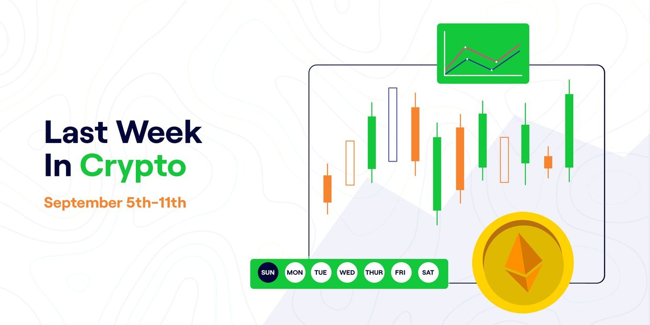 Last Week In Crypto - September 5TH - 11TH