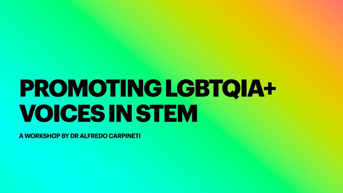 Promoting LGBTQIA+ voices in STEM. A workshop by Dr Alfredo Carpineti