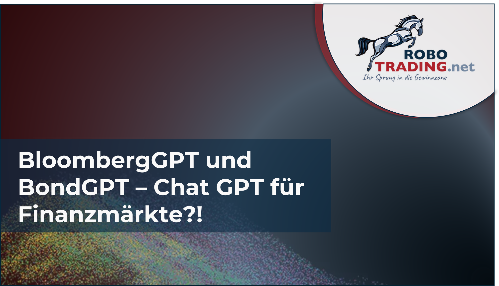 BloombergGPT und BondGPT - ChatGPT für Finanzmärkte?!