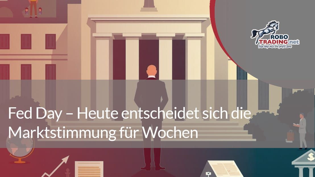 Fed Day – Heute entscheidet sich die Marktstimmung für Wochen