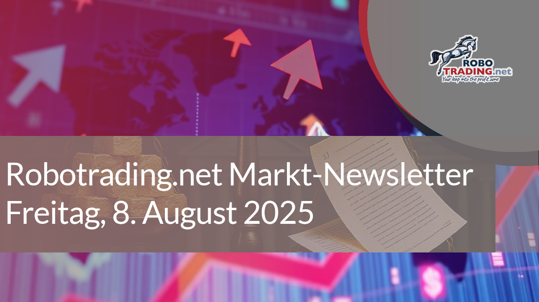 Robotrading.net Markt-Newsletter – Freitag, 8. August 2025