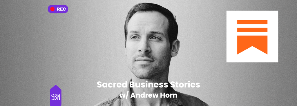 Sacred Business Stories w/ Andrew Horn: Making Authenticity an Act of Service