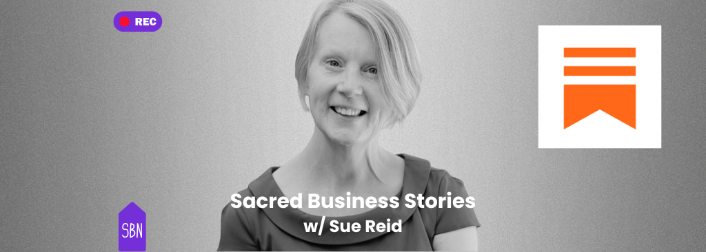 Sacred Business Stories with Sue Reid: From Trauma to Triumph - Building Confidence and Finding Purpose